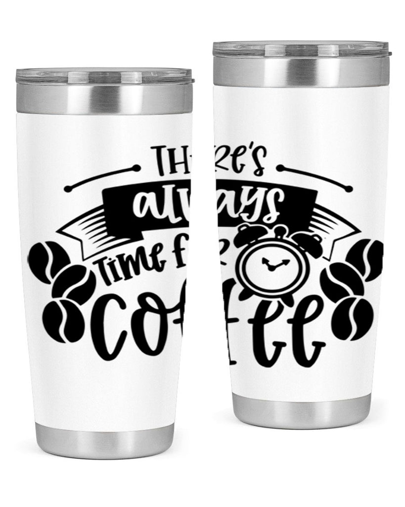 theres always time for coffee 20#- coffee- Tumbler