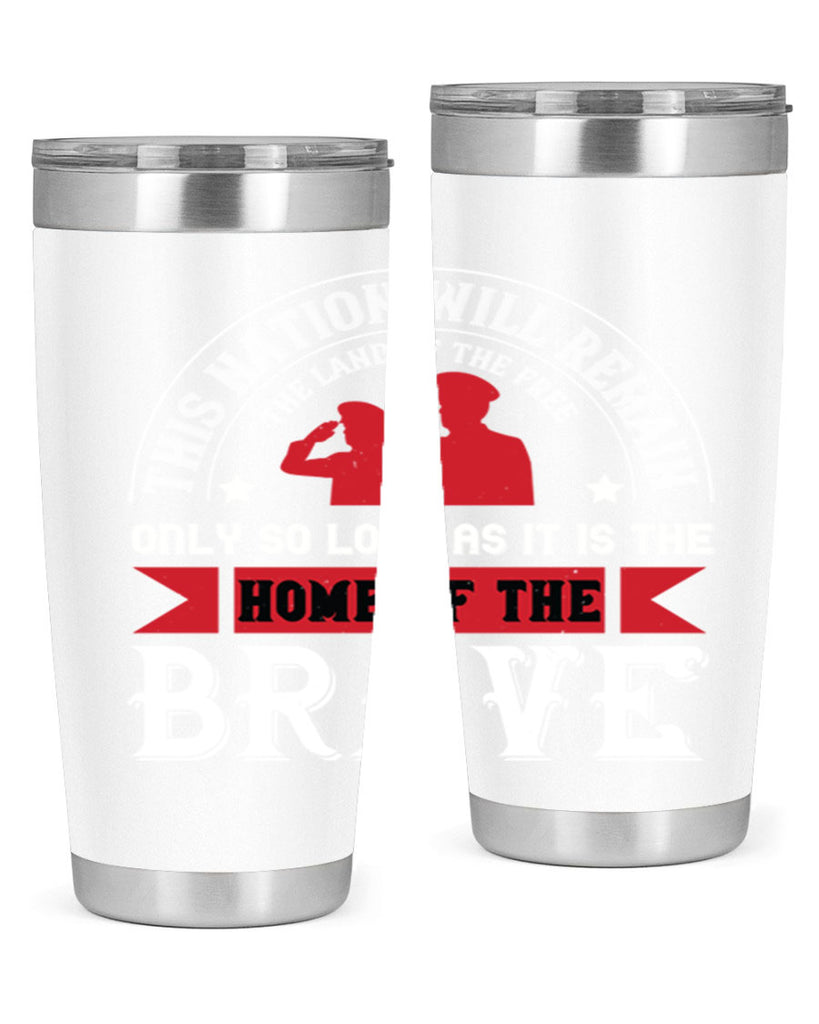 this nation will remain the land of the free only so long as it is the home of the brave 18#- Veterns Day- Tumbler