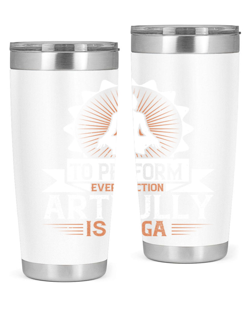 to perform every action artfully is yoga 44#- yoga- Tumbler