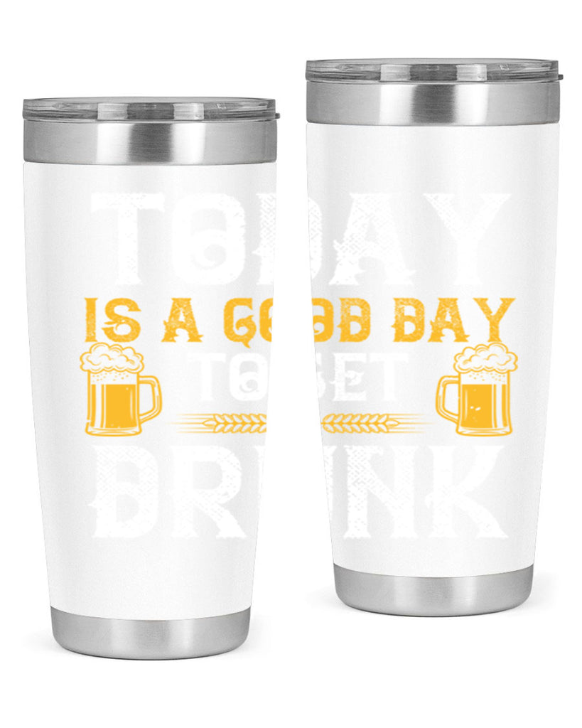 today is a good day to get drunk 6#- beer- Tumbler