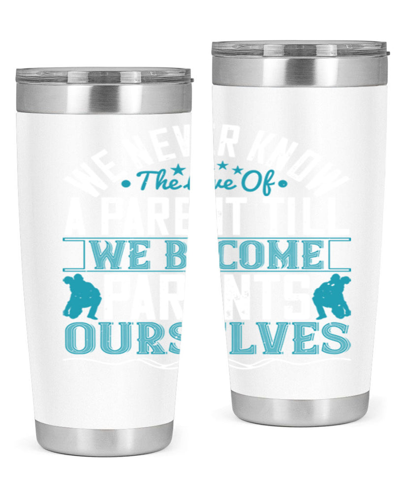we never know the love of a parent till we become parents ourselves 10#- Parents Day- Tumbler