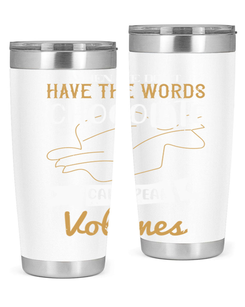 when we dont have the words chocolate can speak volumes 10#- chocolate- Tumbler