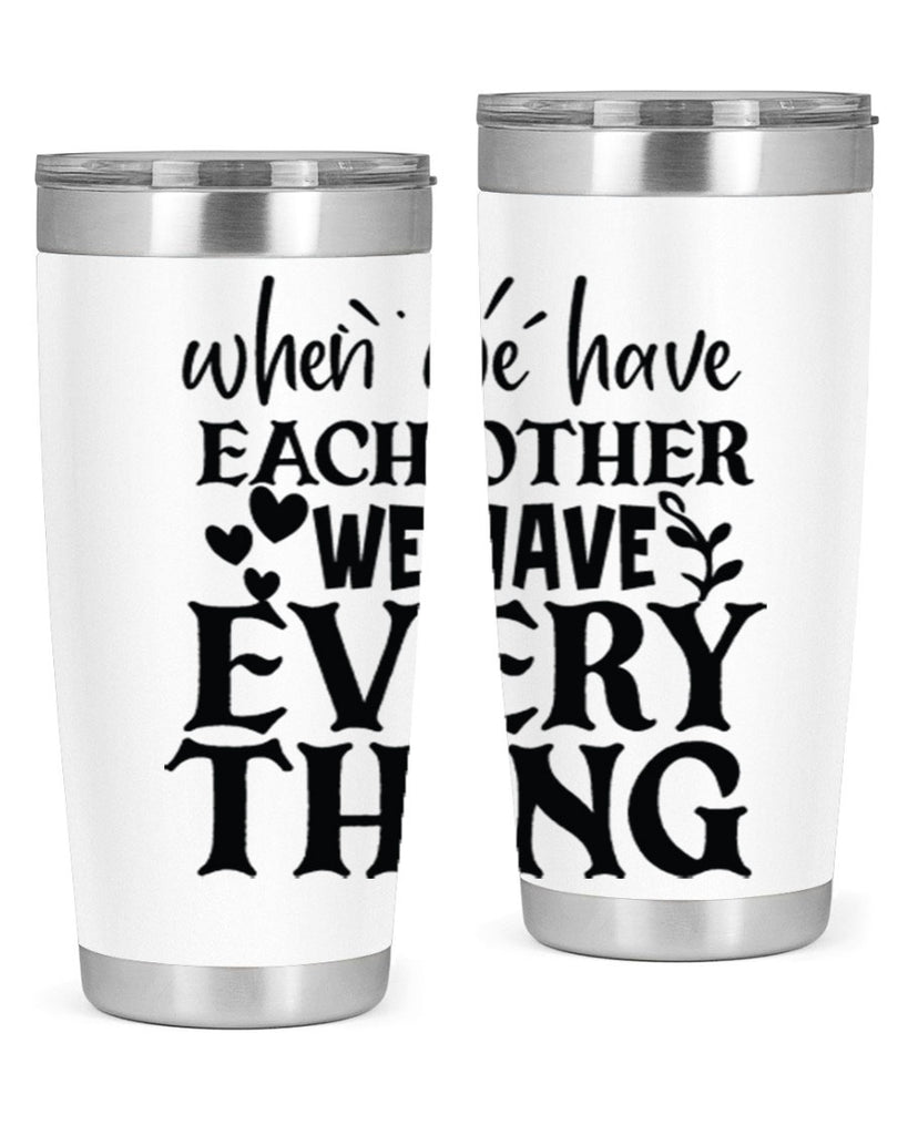 when we have each other we have everything 10#- family- Tumbler