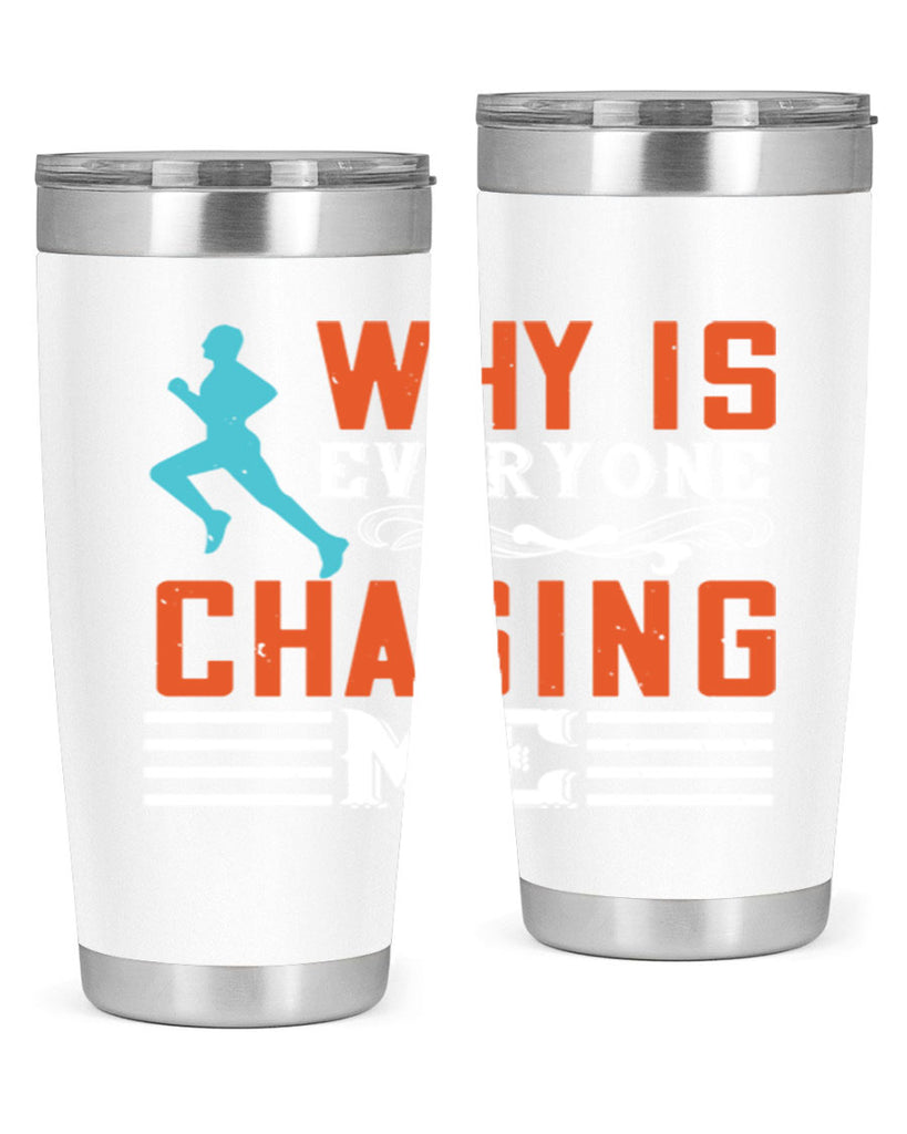 why is everyone chasing me 3#- running- Tumbler