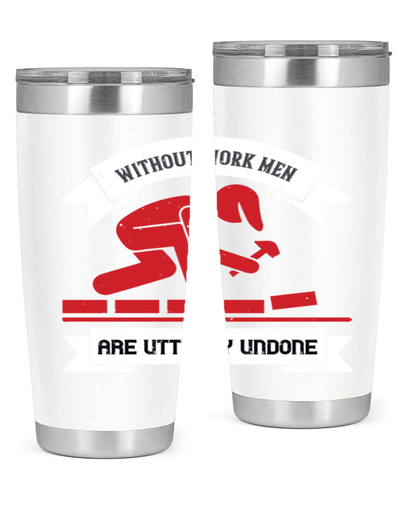 without work men are utterly undone 7#- labor day- Tumbler