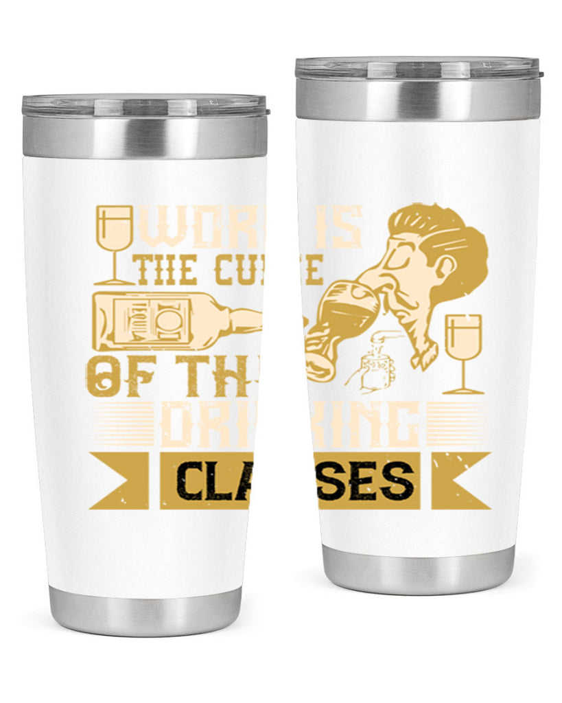 work is the curse of the drinking classes 15#- drinking- Tumbler