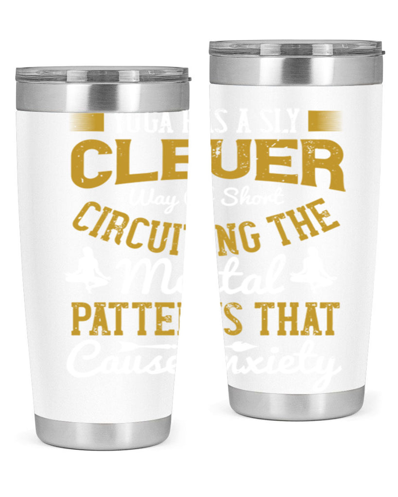 yoga has a sly clever way of short circuiting the mental patterns that cause anxiety 30#- yoga- Tumbler