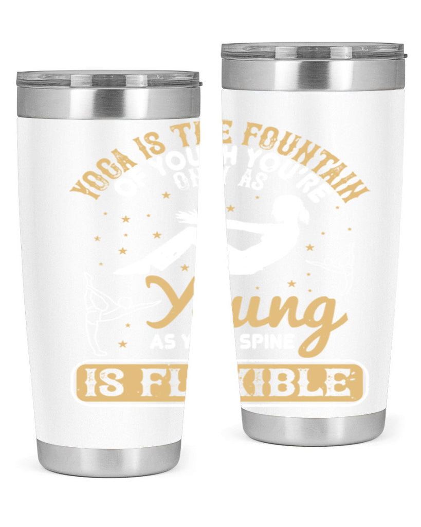 yoga is the fountain of youth you’re only as young as your spine is flexible 22#- yoga- Tumbler