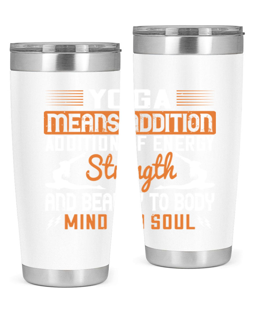 yoga means addition addition of energy strength and beauty to body mind and soul 10#- yoga- Tumbler