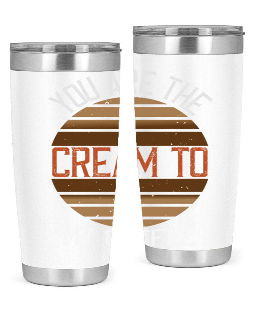 you are the cream to my coffee 228#- coffee- Tumbler