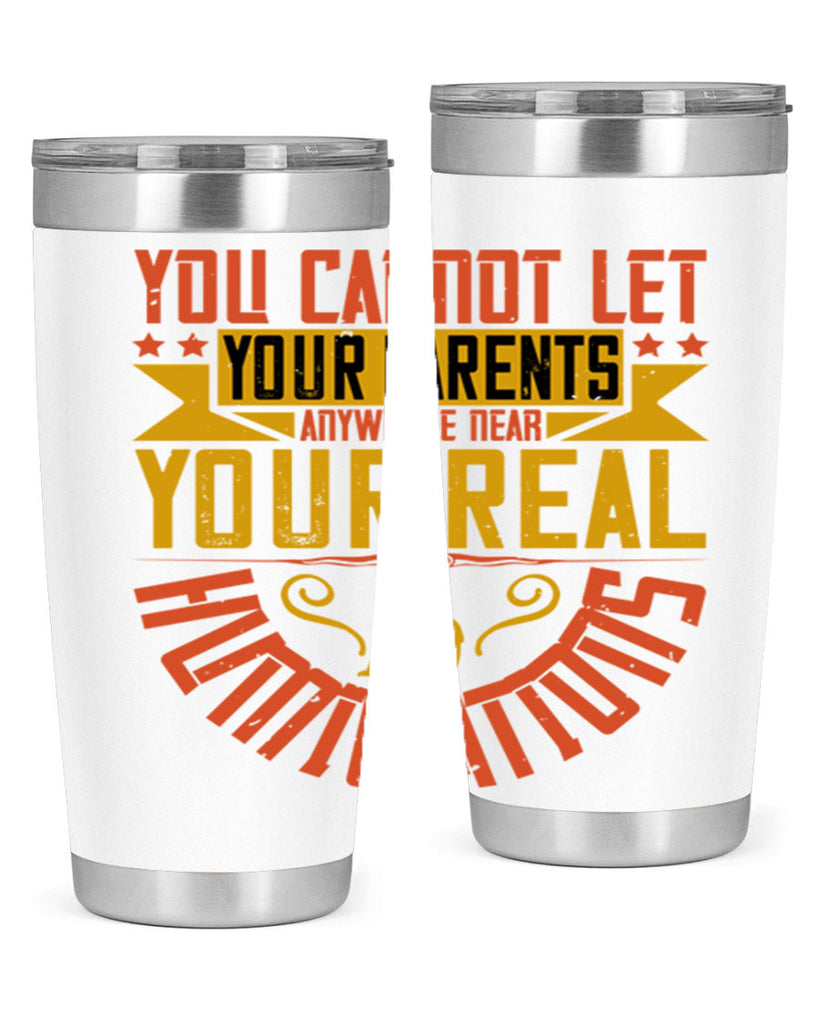 you cannot let your parents anywhere near your real humiliations 7#- Parents Day- Tumbler