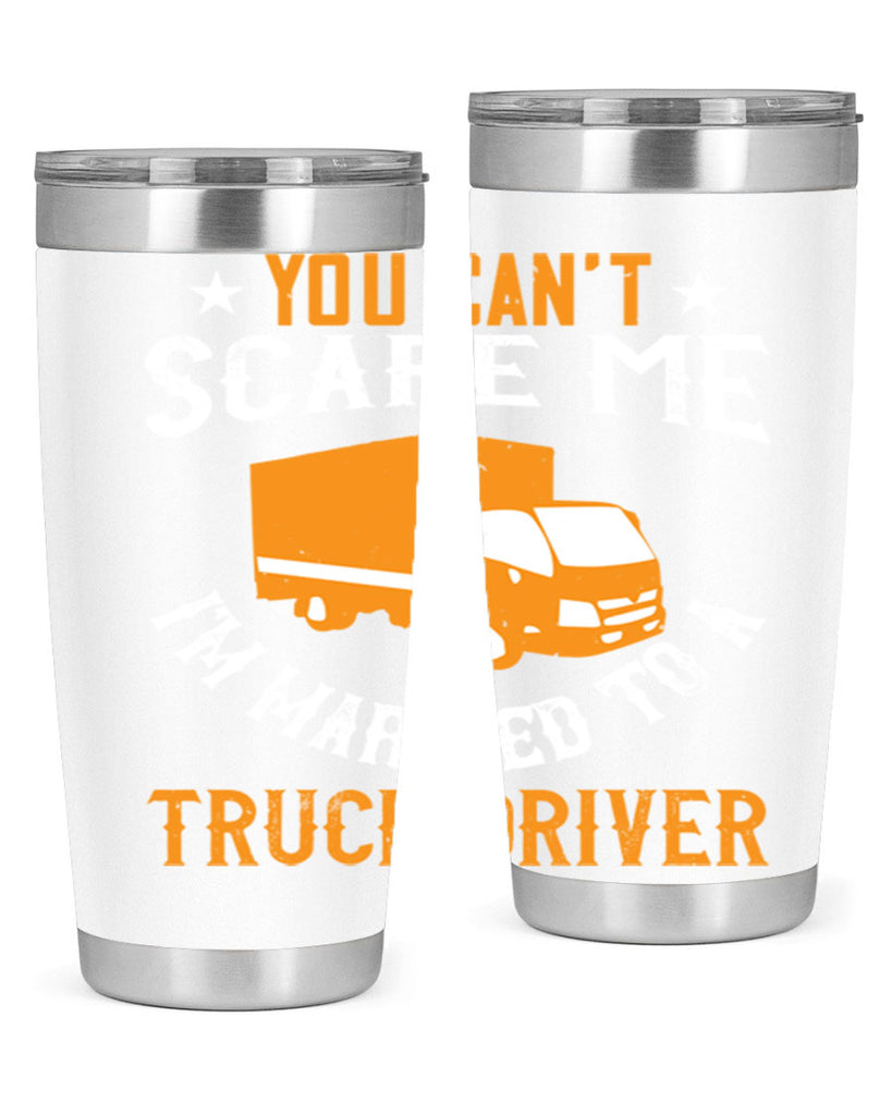you cant scare me im married to a truck driver Style 7#- truck driver- tumbler