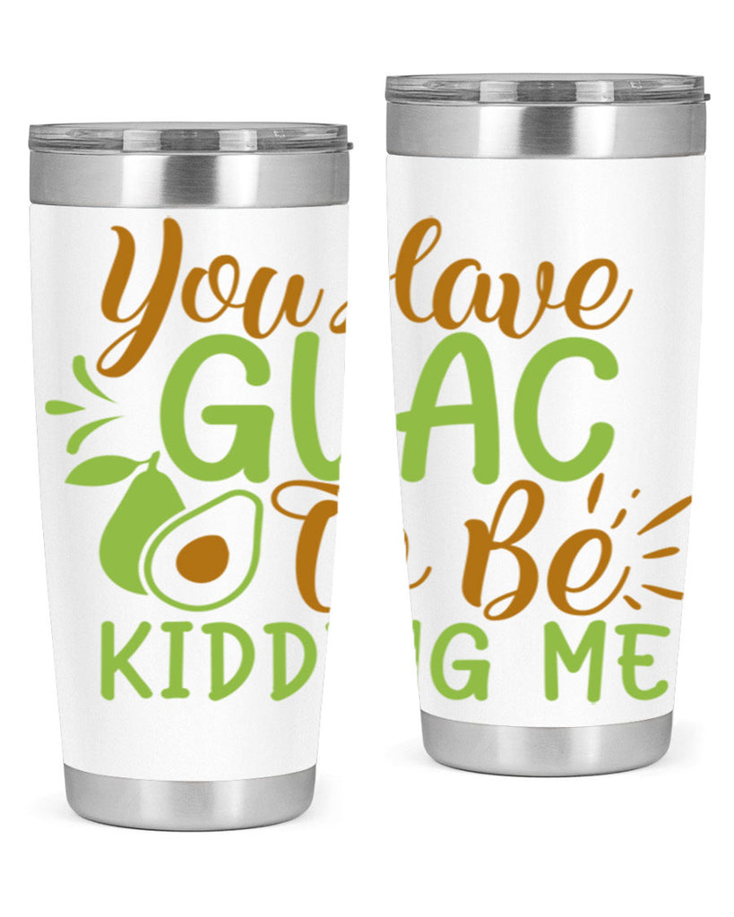 you have guac to be kidding me 1#- avocado- Tumbler