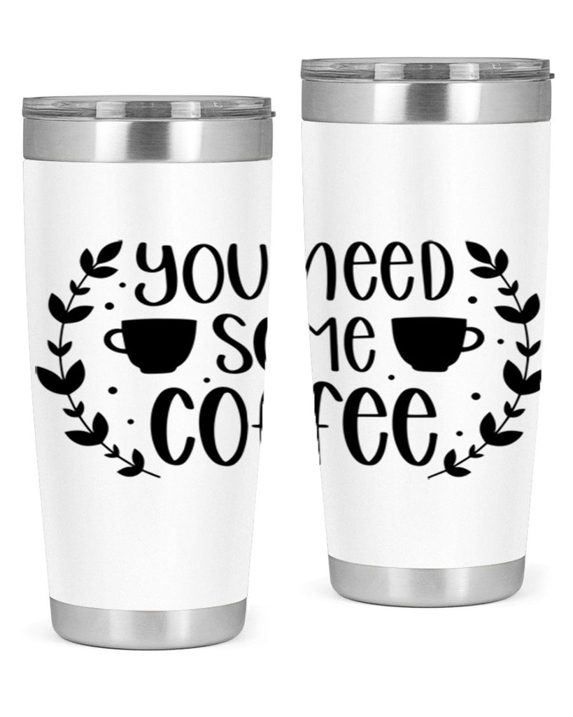 you need some coffee 1#- coffee- Tumbler