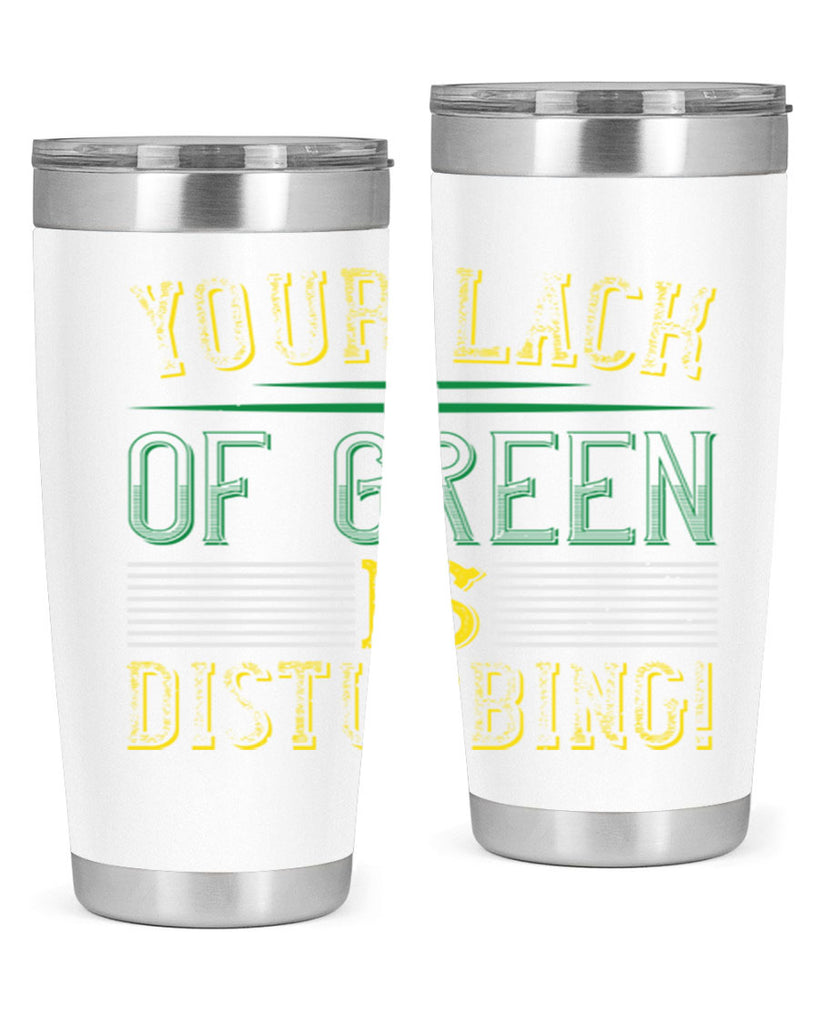 your lack of green is disturbing Style 2#- St Patricks Day- Tumbler