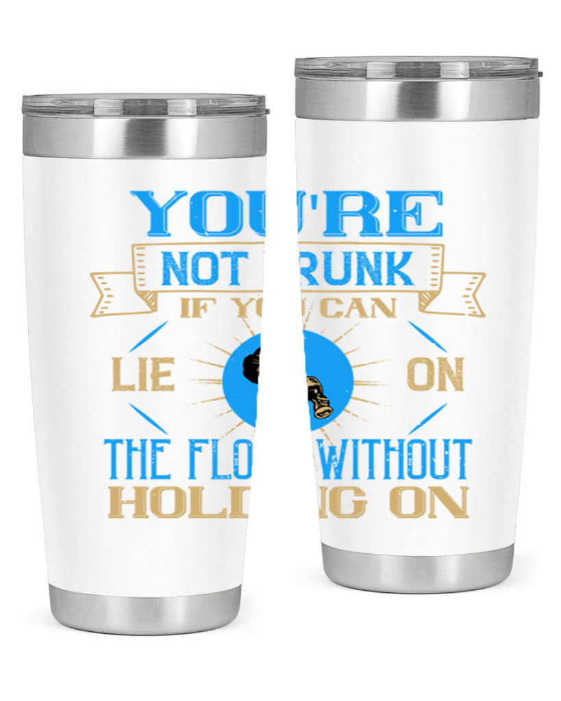 youre not drunk if you can lie on the floor without holding on 13#- drinking- Tumbler