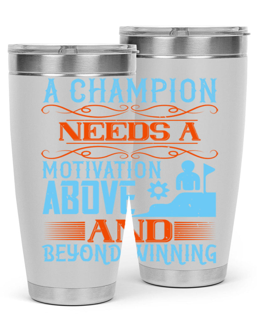 A champion needs a motivation above and beyond winning Style 39#- coaching- tumbler