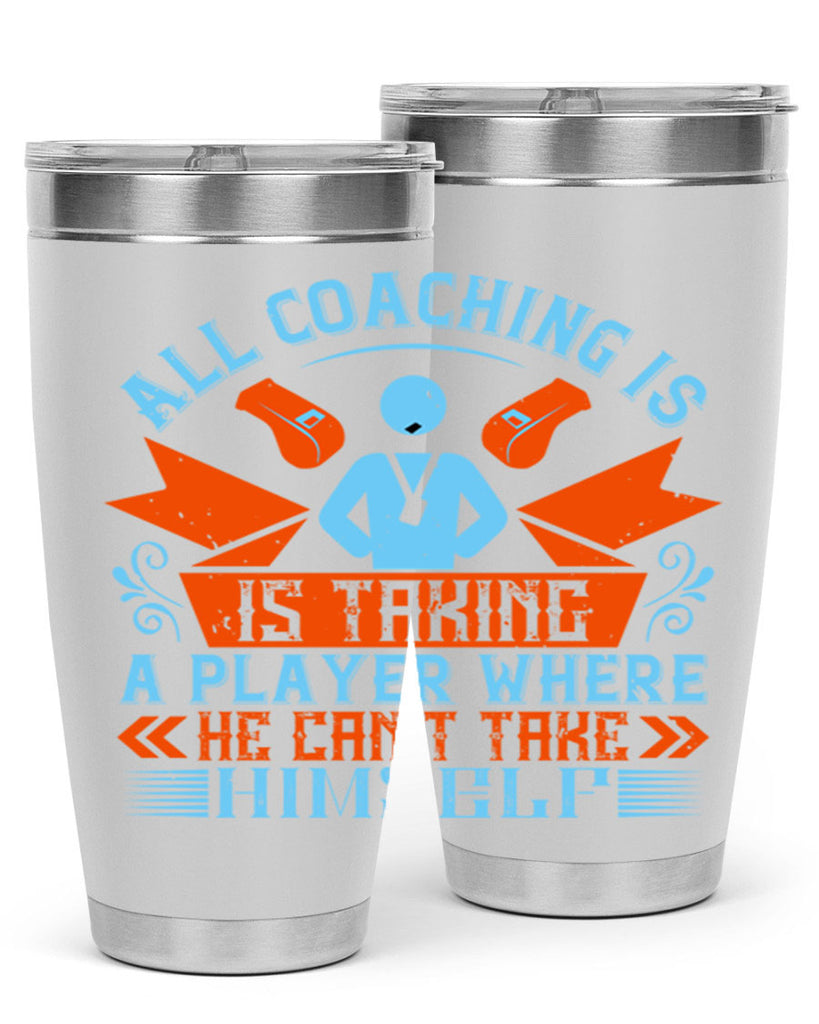 All coaching is is taking a player where he cant take himself Style 17#- coaching- tumbler