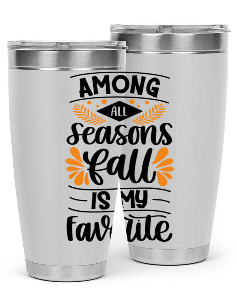 Among All Seasons Fall Is My Favorite 471#- fall- Tumbler
