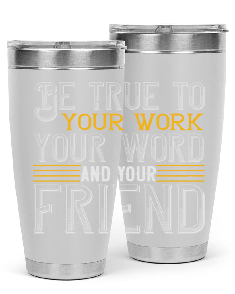 Be true to your work your word and your friend Style 143#- St Patricks Day- Tumbler