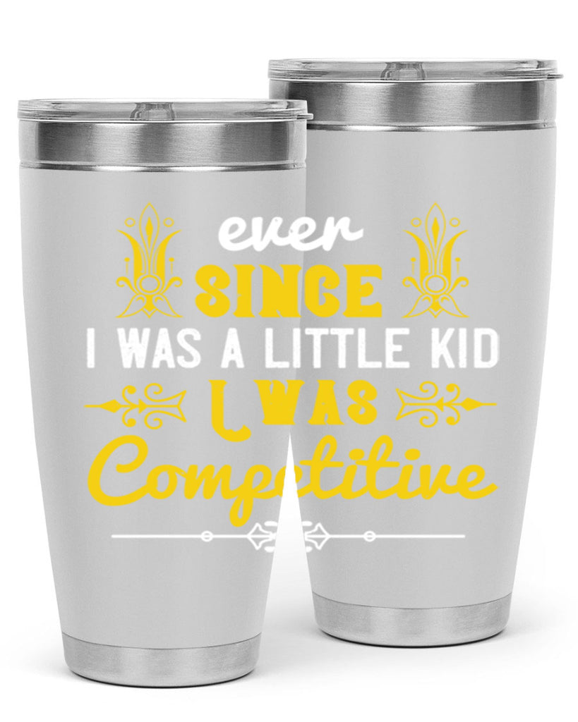 Ever since I was a little kid I was competitive Style 40#- baby- Tumbler