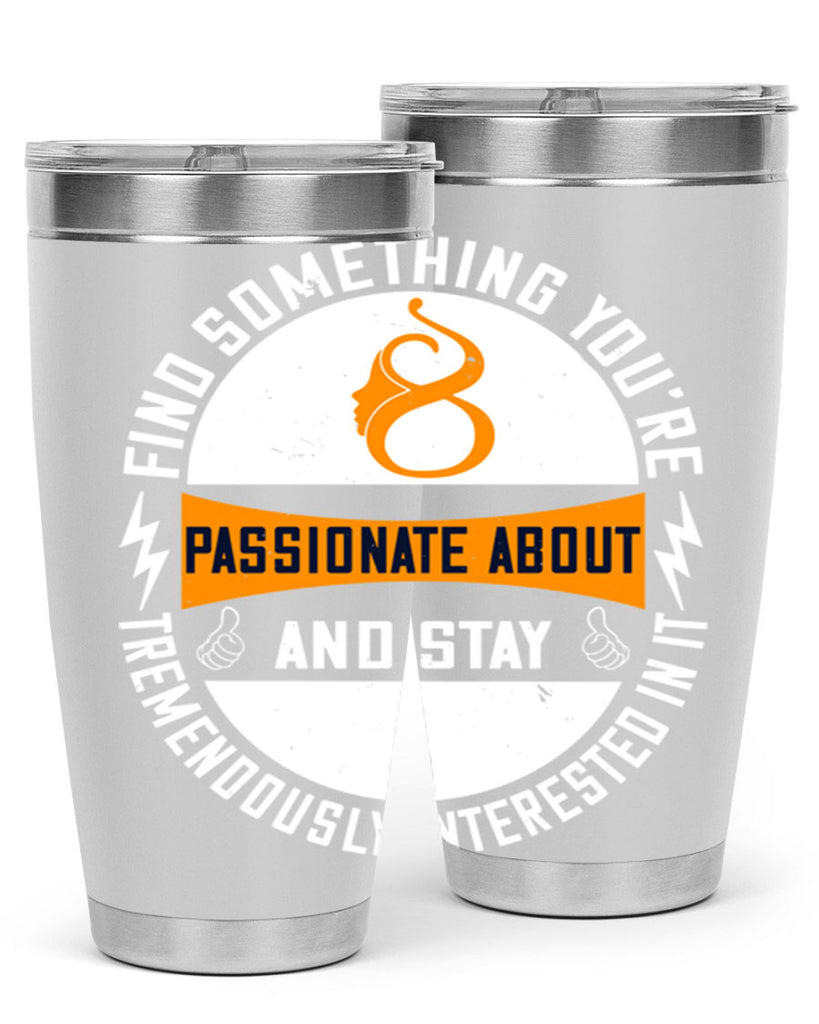 Find something you’re passionate about and stay tremendously interested in it Style 71#- womens day- Tumbler