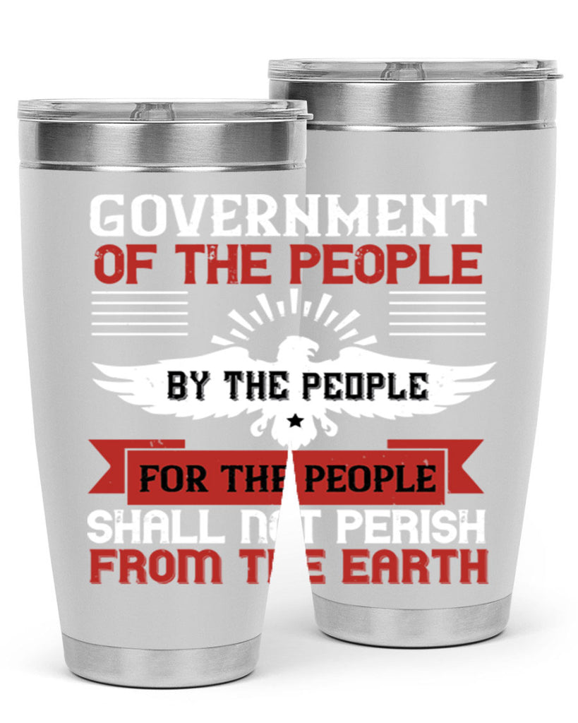 Government of the people by the people for the people shall not perish from the earth Style 96#- Fourt Of July- Tumbler