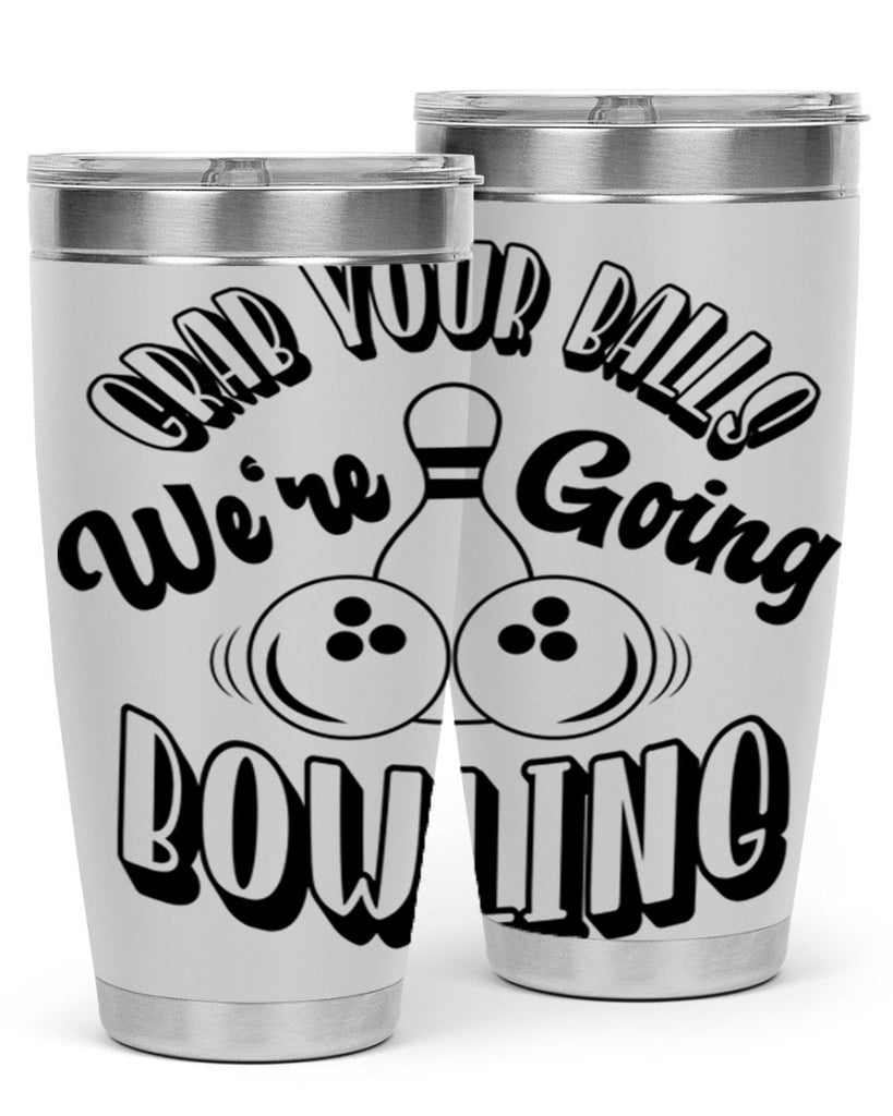 Grab your balls Were going bowling 1200#- bowlig- Tumbler