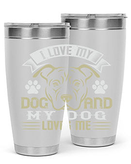 I Love My Dog and my Dog Loves me Style 191#- dog- Tumbler