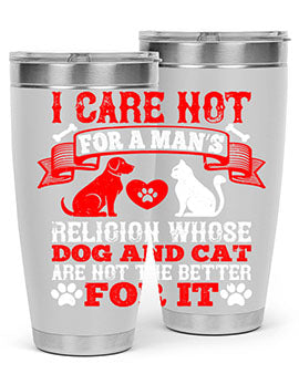 I care not for a man’s religion whose dog and cat are not the better for it Style 193#- dog- Tumbler