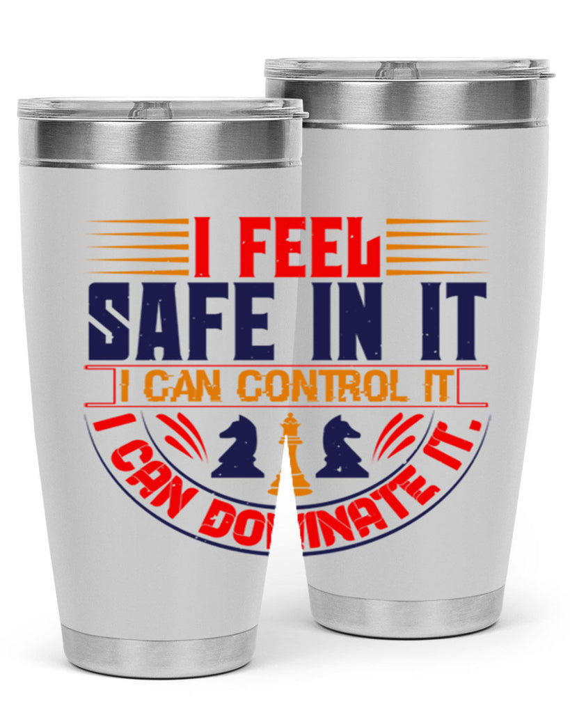 I feel safe in it I can control it I can dominate it 45#- chess- Tumbler