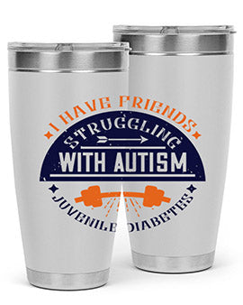 I have friends struggling with autism juvenile diabetes Style 32#- diabetes- Tumbler