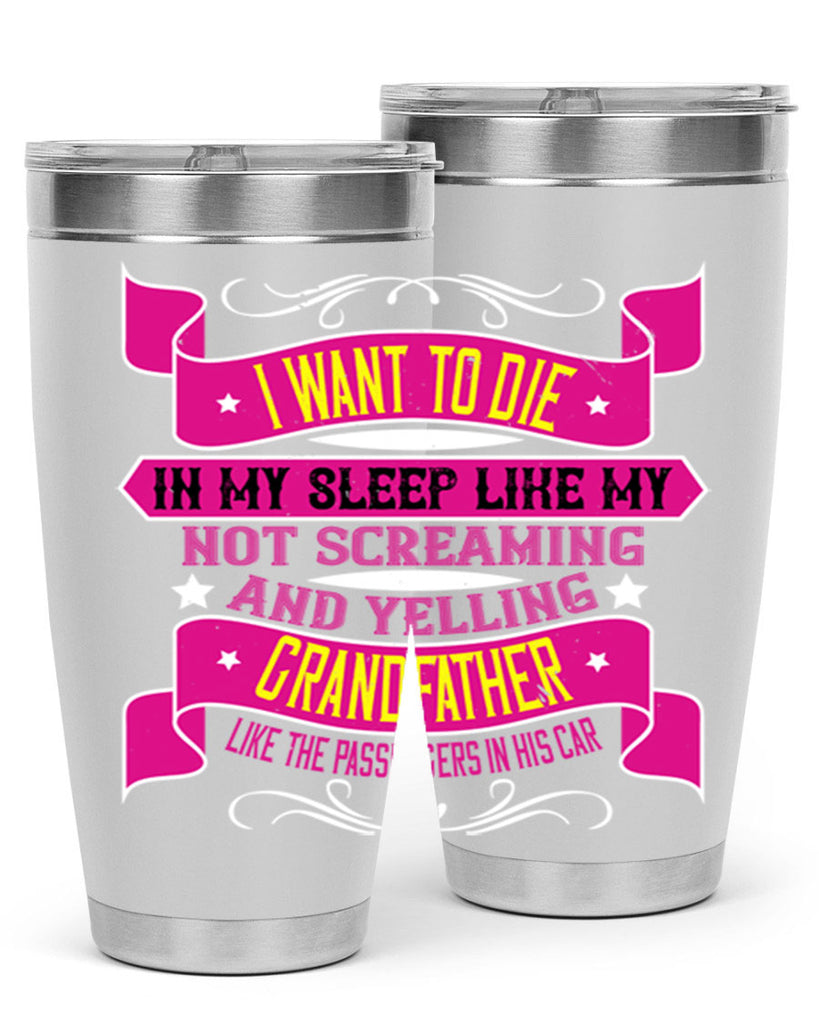I want to die in my sleep like my grandfather 89#- grandpa - papa- Tumbler