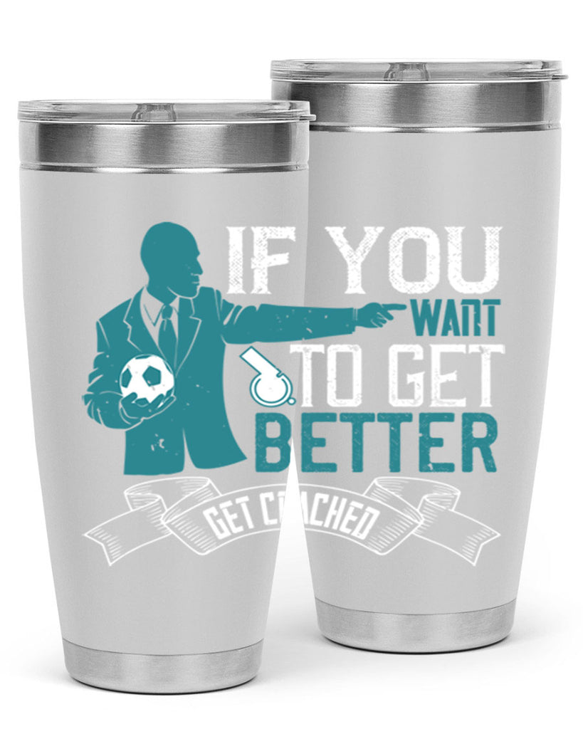 If you want to get better get coached Style 30#- coaching- tumbler