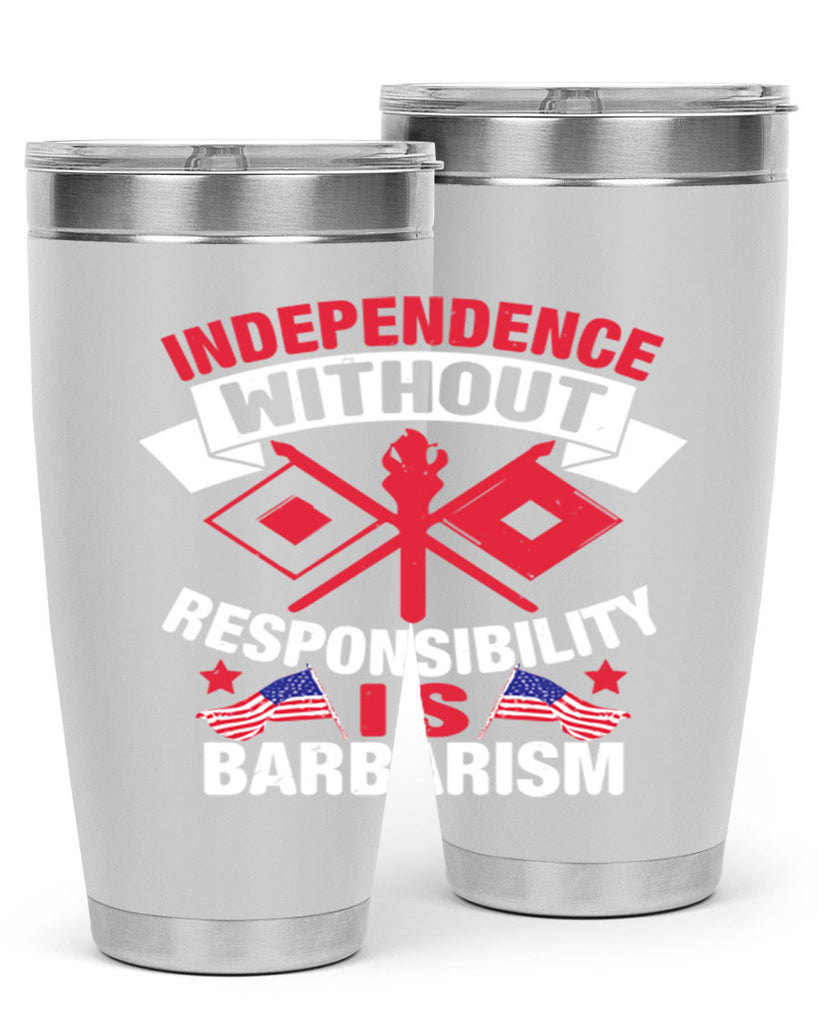 Independece without responsibilty barbarism Style 20#- Fourt Of July- Tumbler