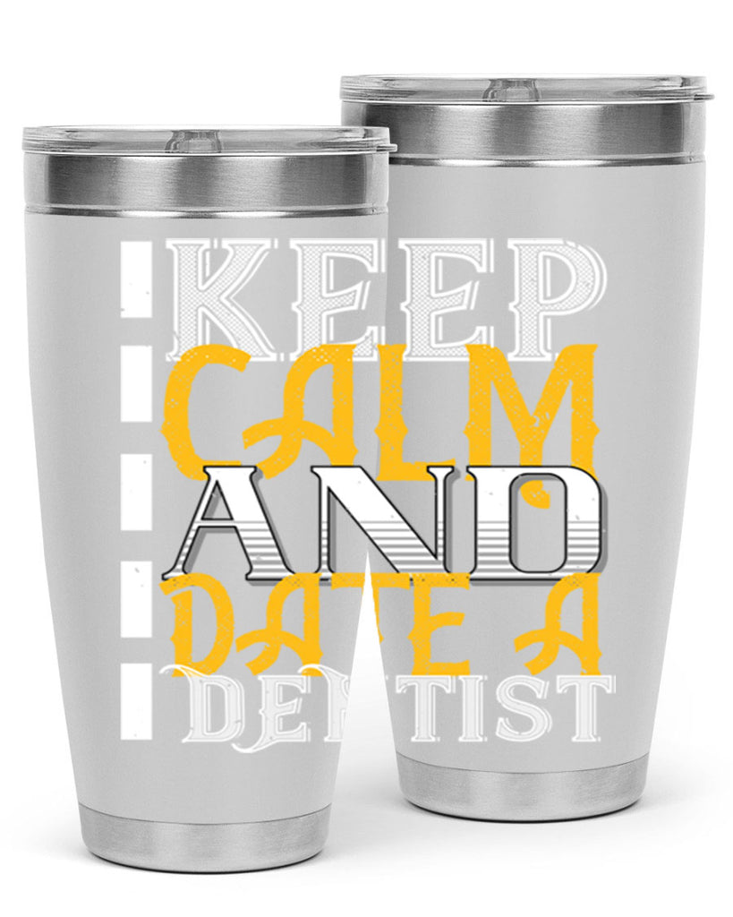 Keep calm and date a dentist Style 29#- dentist- tumbler
