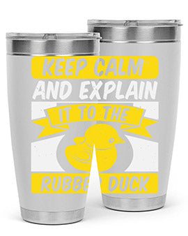 Keep calm and explain it to the rubber duck Style 31#- duck- Tumbler