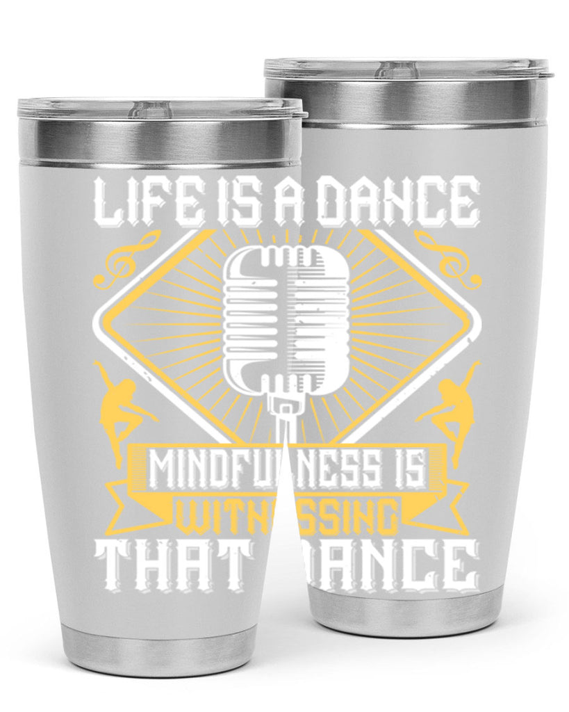 Life is a dance Mindfulness is witnessing that dance 24#- dance- Tumbler