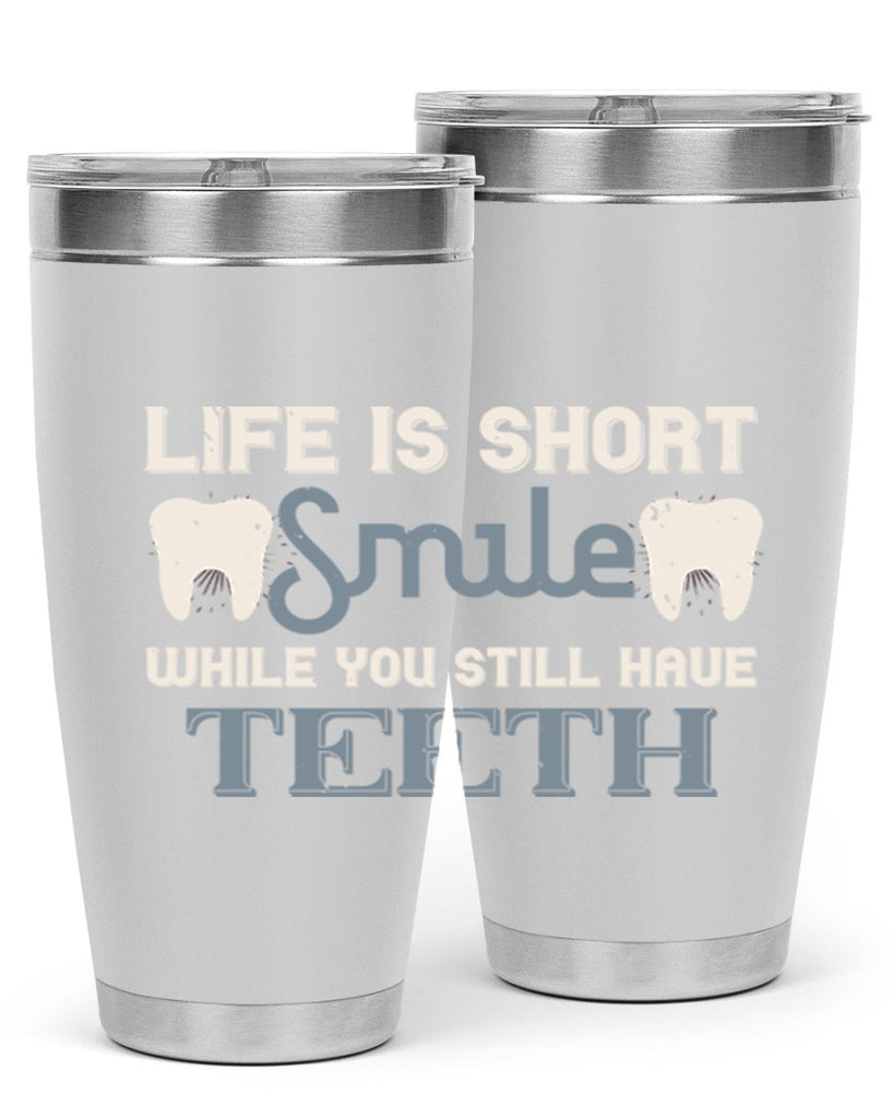Life is short smile while you still Style 27#- dentist- tumbler