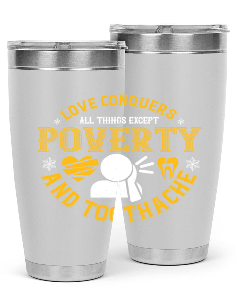 Love conquers all things except poverty and toothache Style 26#- dentist- tumbler