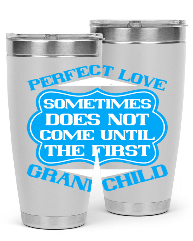 Perfect love sometimes does not come until the first grandchild 53#- grandma - nana- Tumbler