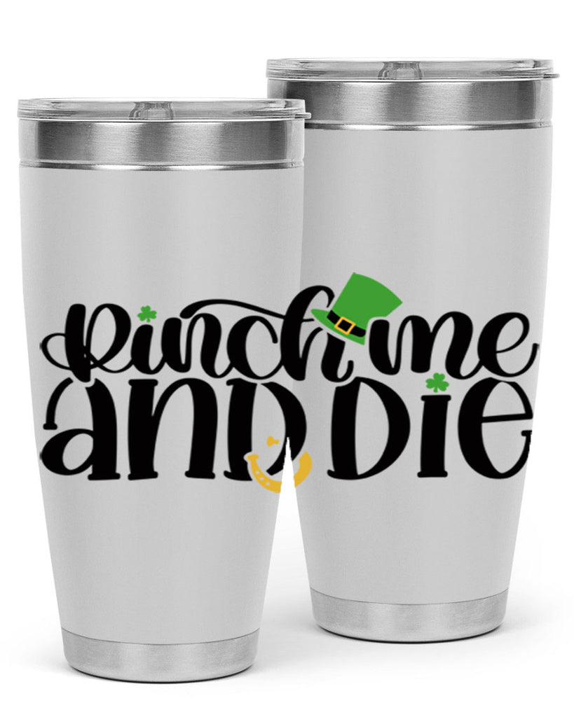 Pinch Me And Die Style 39#- St Patricks Day- Tumbler
