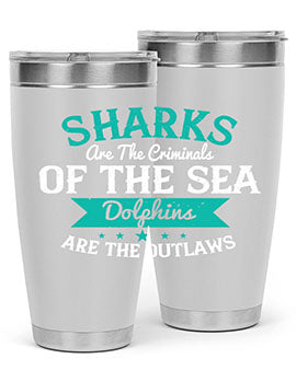 Sharks are the criminals of the sea Dolphins are the outlaws Style 34#- shark  fish- Tumbler