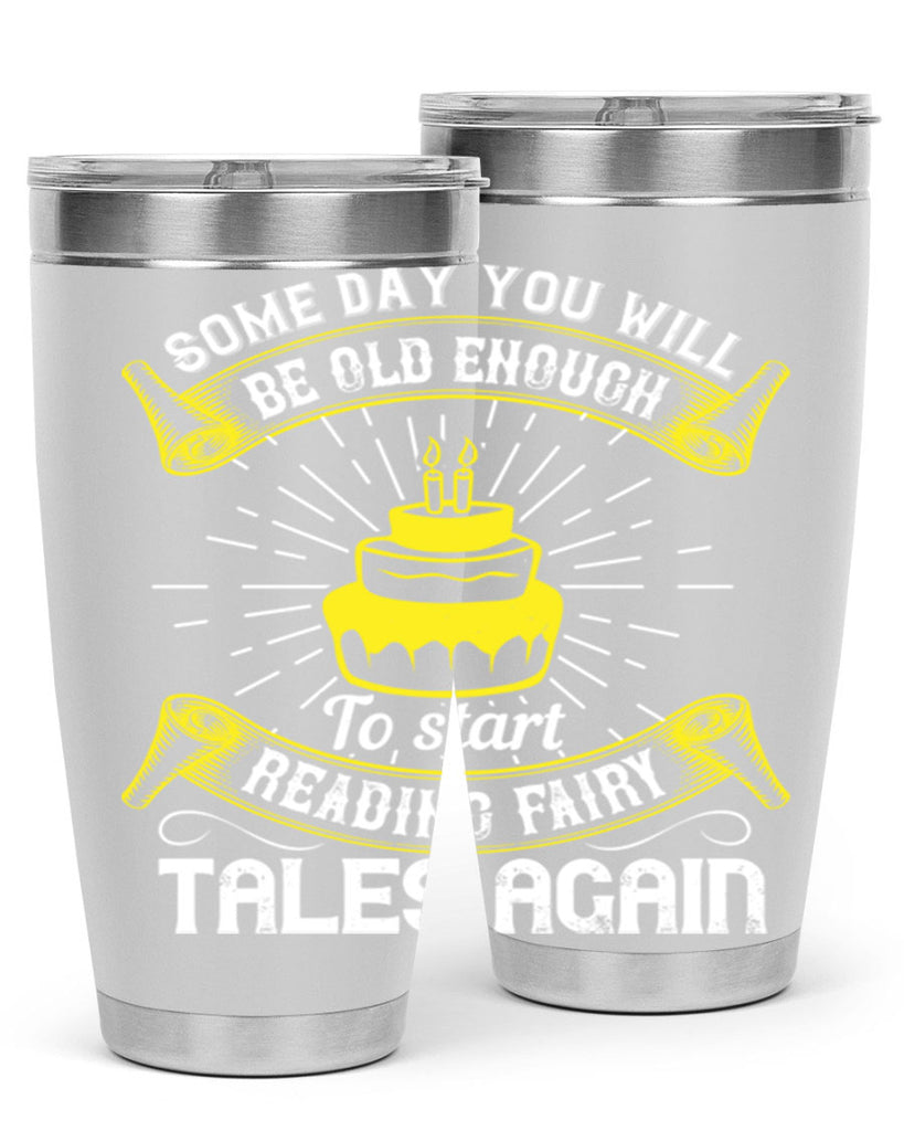 Some day you will be old enough to start reading fairy tales again Style 43#- birthday- tumbler