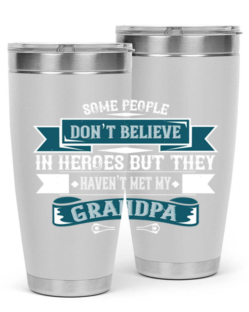 Some people don’t believe in HEROES but they haven’t met my Grandpa 67#- grandpa - papa- Tumbler