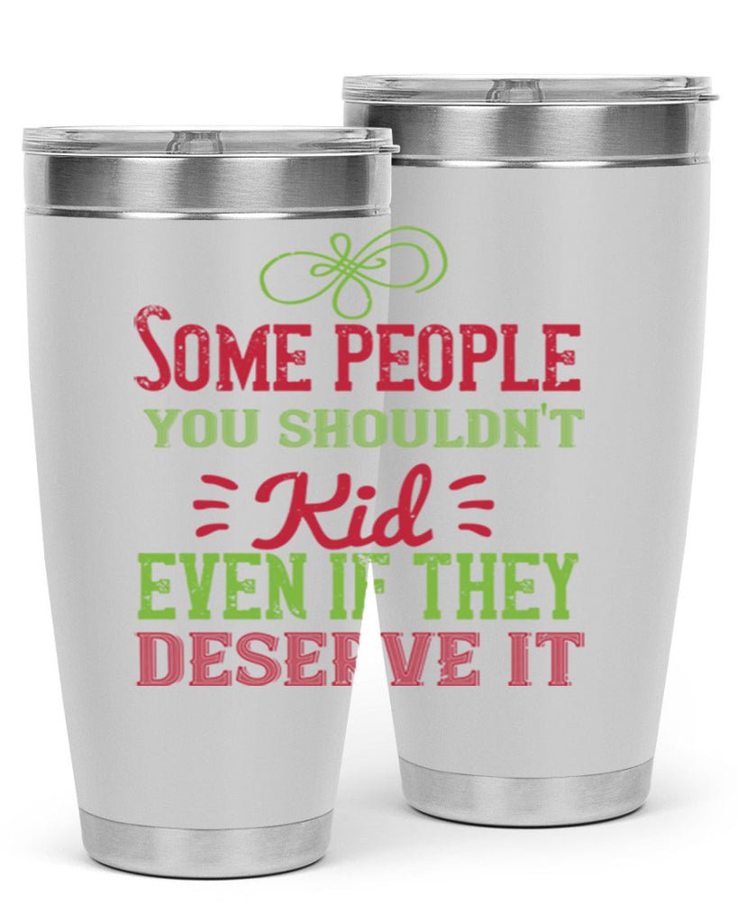 Some people you shouldnt kid even if they deserve it Style 19#- baby- Tumbler