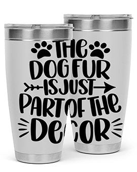 The Dog Fur Is Just Part Of The Decor Style 8#- dog- Tumbler