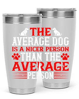 The average dog is a nicer person than the average person Style 166#- dog- Tumbler