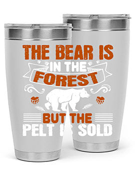 The bear is in the forest, but the pelt is sold 30#- Bears- Tumbler