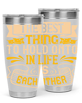 The best thing to hold onto in life is each other Style 22#- dog- Tumbler
